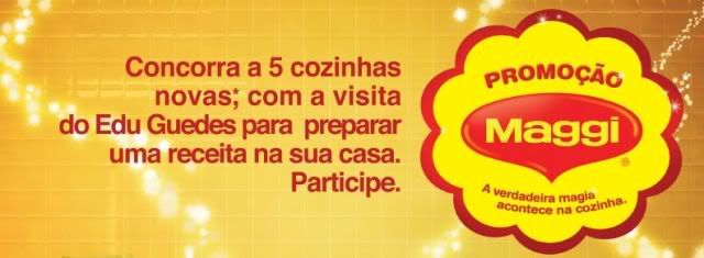 Promoção Maggi Maggi Promoo Promoção Maggi Nestlé Edu Guedes, como participar?